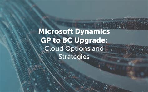 Microsoft Dynamics Gp To Bc Upgrade Cloud Options And Strategies