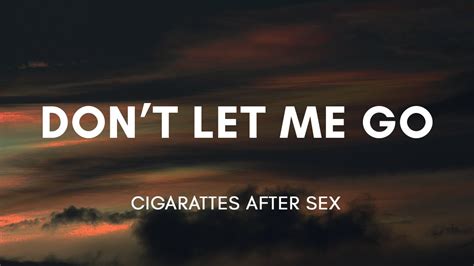 Cigarettes After Sex Dont Let Me Go Lyrics Youtube