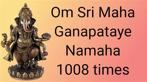 Om Sri Maha Ganapataye Namaha 1008 Times Chanting Lord Ganesha Mantra