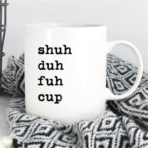 Shuh Duh Fuh Cup Mug Fun Coffee Mug Fun Saying Coworker Etsy