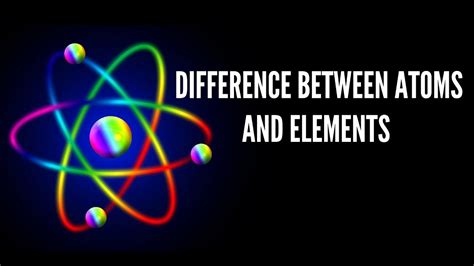 10 Difference Between Atom And Element With Table Core Differences