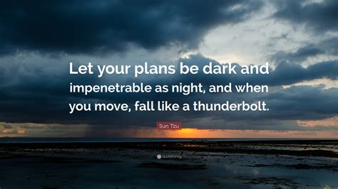 Sun Tzu Quote Let Your Plans Be Dark And Impenetrable As Night And