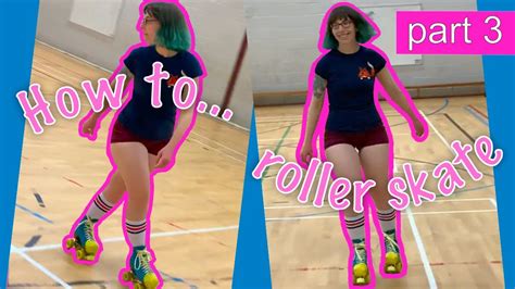 How To Roller Skate Quick Start Guide To Roller Skating Part 3