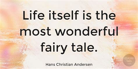 Hans Christian Andersen Life Itself Is The Most Wonderful Fairy Tale