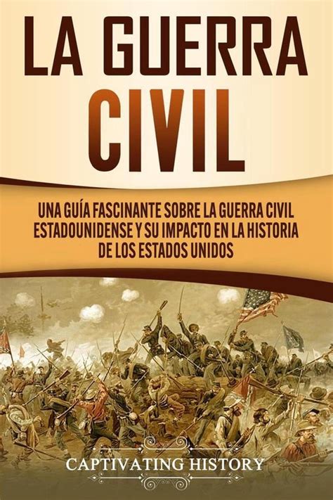 La Guerra Civil Una Guía Fascinante Sobre La Guerra Civil