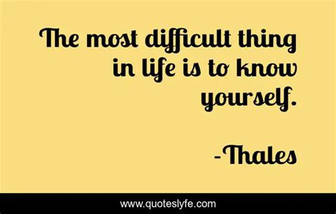 the most difficult thing in life is to know yourself quote by thales quoteslyfe