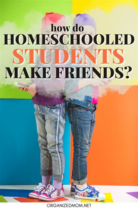 How Do Homeschooled Students Make Friends The Organized Mom