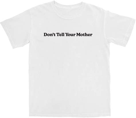 don t tell your mother t shirt middle class fancy