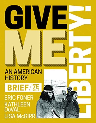 Give Me Liberty Brief Seventh Edition By Eric Foner Goodreads