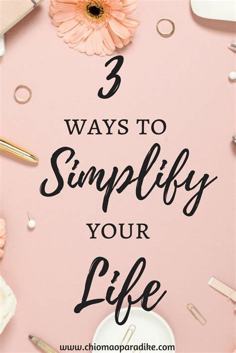 Three Ways To Simplify Your Life With Images Simplifying Life Life
