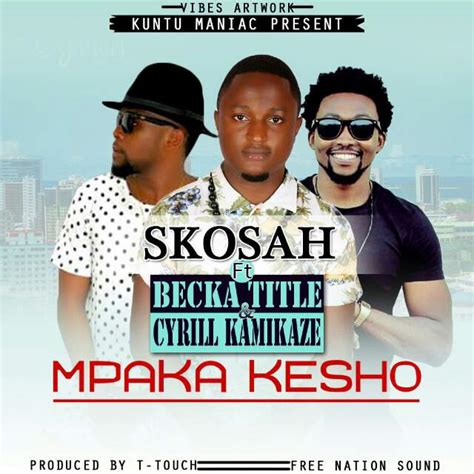 New Audio Skosah Ft Cyrill Kamikaze And Becka Title Mpaka Kesho