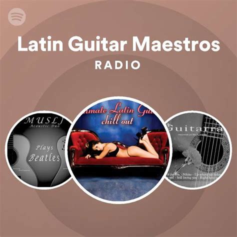 Latin Guitar Maestros Radio Playlist By Spotify Spotify