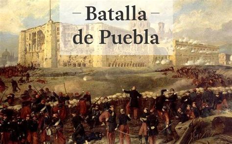 En 1857, ocurrió la guerra de reforma : Cinco de Mayo: datos históricos de la Batalla de Puebla ...