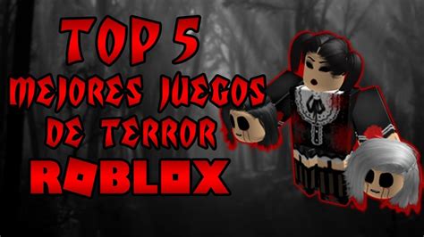 Top Los 5 Mejores Juegos De Terror De Roblox 2018 Youtube