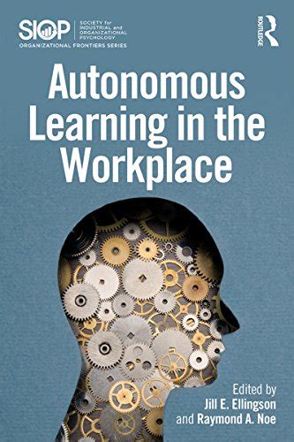 Autonomous Learning In The Workplace Siop Organizational Frontiers