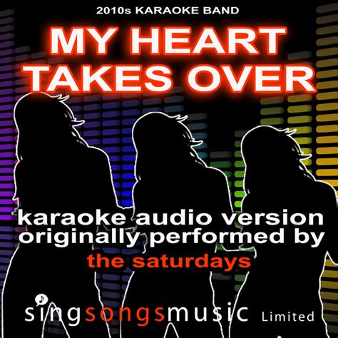 My Heart Takes Over Originally Performed By The Saturdays Karaoke