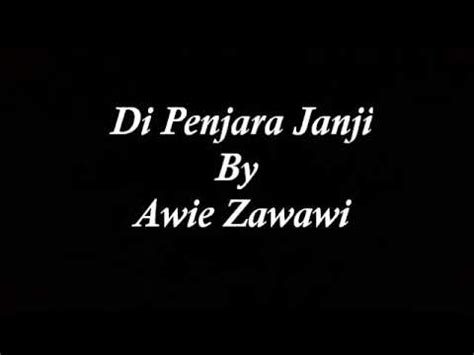 Am dm hatiku digirisnya lagi. Di penjara Janji By Awie Zawawi ~Lirik~ - YouTube