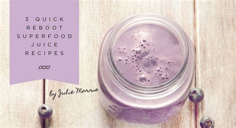 3 Quick Reboot Superfood Juice Recipes By Julie Morris Yummy Smoothie