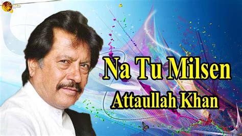 Na Tu Milsen Audio Visual Hit Song Attaullah Khan Esakhelvi
