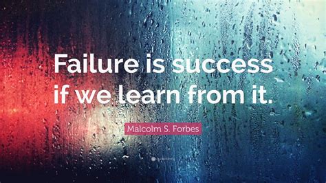 Malcolm S Forbes Quote Failure Is Success If We Learn From It 25