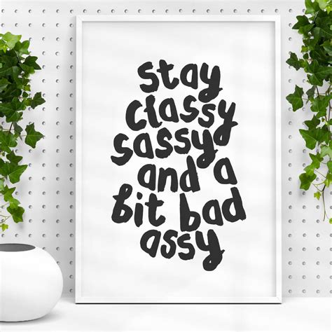 stay classy sassy and a bit bad assy typography print by the motivated type