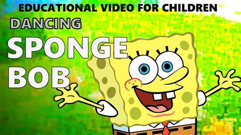 Dancing Sponge Bob Spongebob Cartoon Song Animation Funny Educational