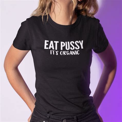 eat pussy it s organic shirt