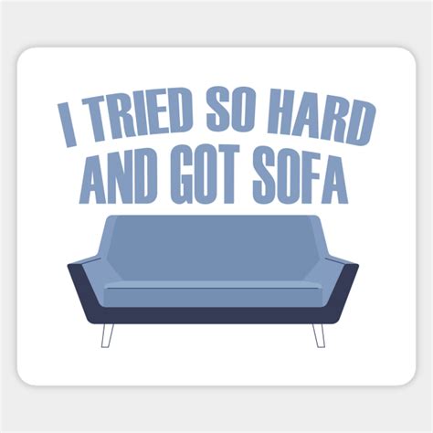 I Tried So Hard And Got Sofa I Tried So Hard And Got Sofa Sticker