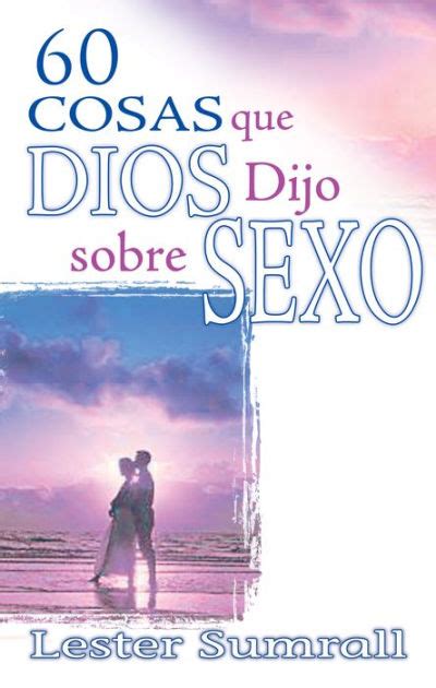 60 cosas que dios dijo sobre sexo by lester sumrall paperback barnes and noble®