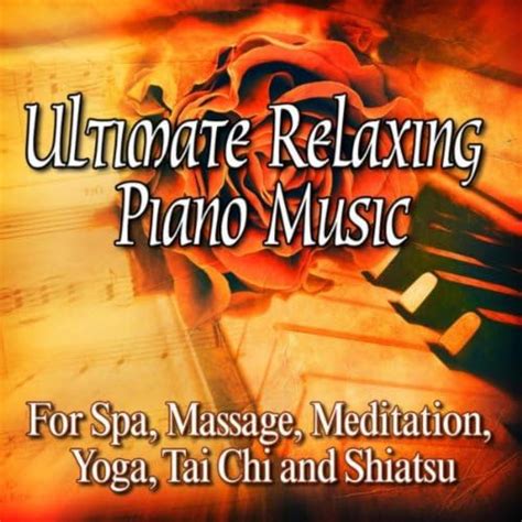 Play Ultimate Relaxing Piano Music For Spa Massage Meditation Yoga Tai Chi And Shiatsu By