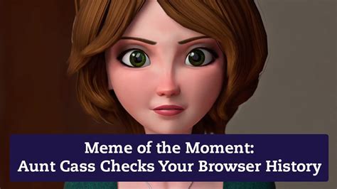 Meme Of The Moment Aunt Cass Checks Your Browser History For More