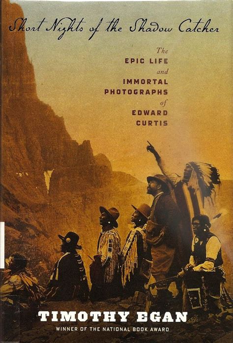 Short Nights Of The Shadow Catcher The Epic Life And Immortal Photographs Of Edward Curtis By
