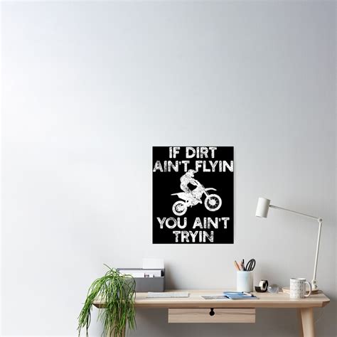 If Dirt Aint Flyin You Aint Tryin Poster By 4tomic Redbubble