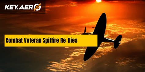 Combat Veteran Spitfire Re Flies