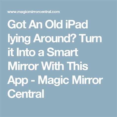 By not converting your website into an app, you are missing a major chunk of potential users. Got An Old iPad lying Around? Turn it Into a Smart Mirror ...