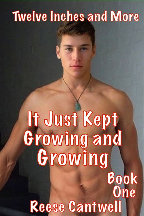 It Just Kept Growing And Growing Book One Twelve Inches And More By Reese Cantwell Goodreads