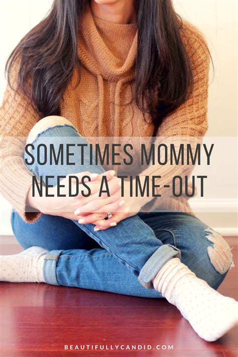 Sometimes Mommy Needs A Time Out As Moms We Get Pulled In So Many
