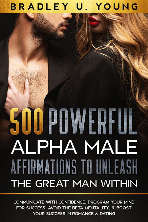 500 Powerful Alpha Male Affirmations To Unleash The Great Man Within