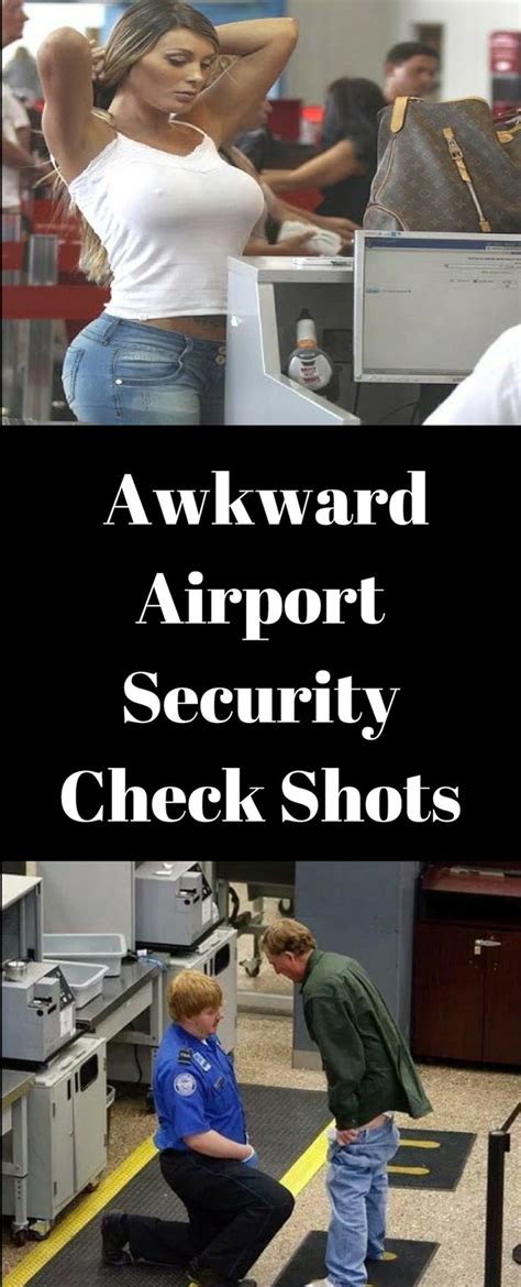Most Awkward Airport Security Check Shots Airport Security Check