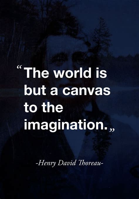 The World Is But A Canvas To The Imagination Quote By Henry David