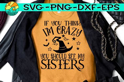 If You Think I M Crazy You Should See My Sisters Svg Dxf Eps Png So Fontsy