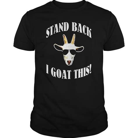 Stand Back I Goat This Funny Goat T Shirt Hilarious Saying By Drivaaqi34e Funny Goat Goat