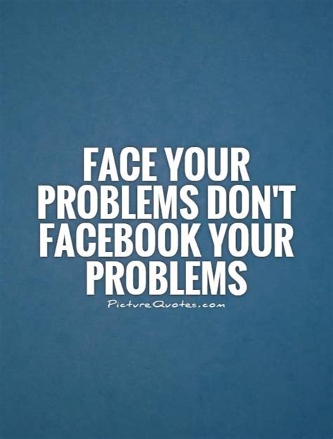 Face Your Problems Quotes Quotesgram