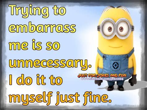 Trying To Embarrass Me Is So Unnecessary Minions Humor Minions