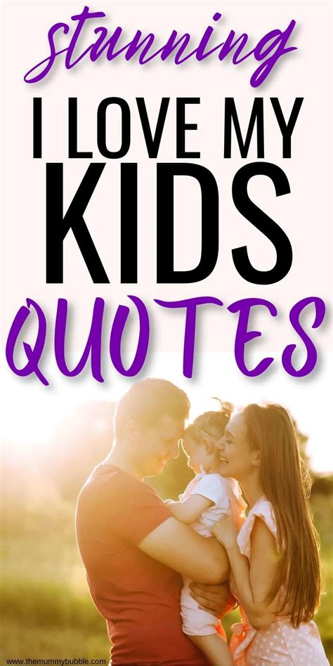 90 Beautiful I Love My Kids Quotes For Parents The Mummy Bubble