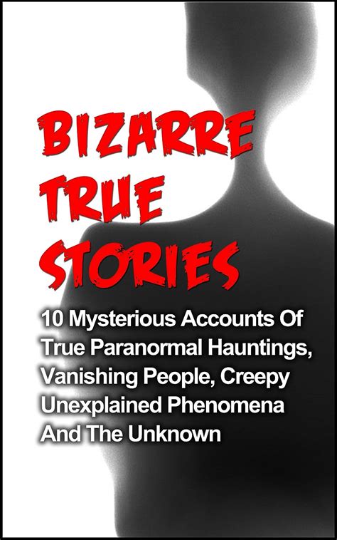 Bizarre True Stories 10 Mysterious Accounts Of True Paranormal