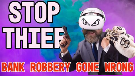 STOP THIEF Bank Robbery Gone Wrong YouTube