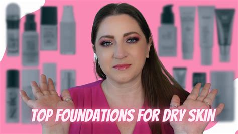 My Top 15 Foundations For Dry Skin Youtube