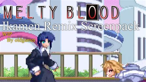 Ikamen Wip Melty Blood Remix Screenpack By Oldgamer Being Made