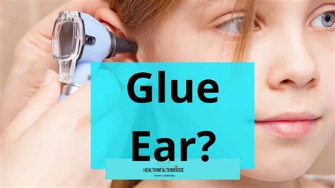 glue ear symptoms causes treatment and the grommet healthwealthbridge